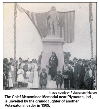 The Chief Menominee Memorial near Plymouth, Ind., is unveiled by the granddaughter of another Potawatomi leader in 1909.
Courtesy Potawatomi-tda.org