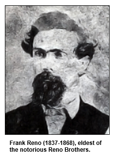 Frank Reno (1837-1868), eldest of the notorious Reno Brothers. 
