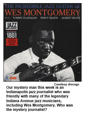 Our mystery man this week is an Indianapolis jazz journalist who was friendly with many of the legendary Indiana Avenue jazz musicians, including Wes Montgomery. Who was the mystery journalist?
Courtesy discogs.